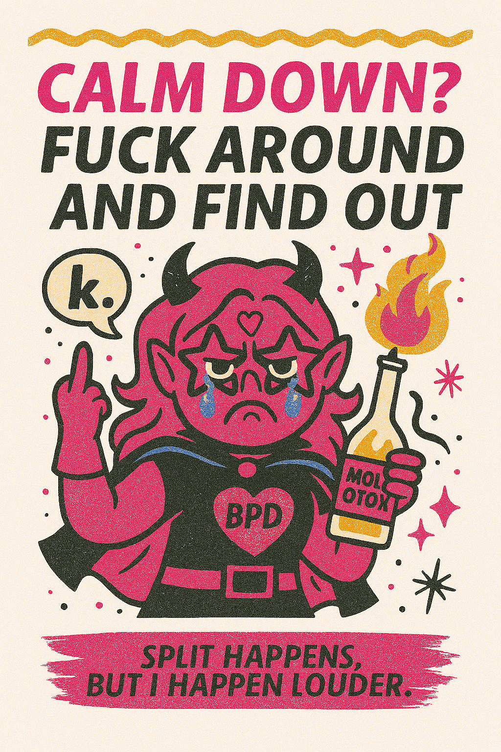 Cartoon illustration of a hot pink devil character with teary eyes, star-shaped sunglasses, and a glittery “BPD” emblem on their chest. The devil flips the viewer off with one hand and holds a flaming Molotov cocktail labeled “Molotoxy” in the other. Bold text above reads “Calm Down? Fuck Around and Find Out.” Below, the tagline says “Split Happens, but I happen louder.”